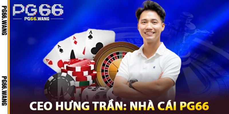 Ceo Hưng Trần – Định Hình Chiến Lược Và Lãnh Đạo Tài Năng 1 CEO Hưng Trần: Nhà Cái PG66