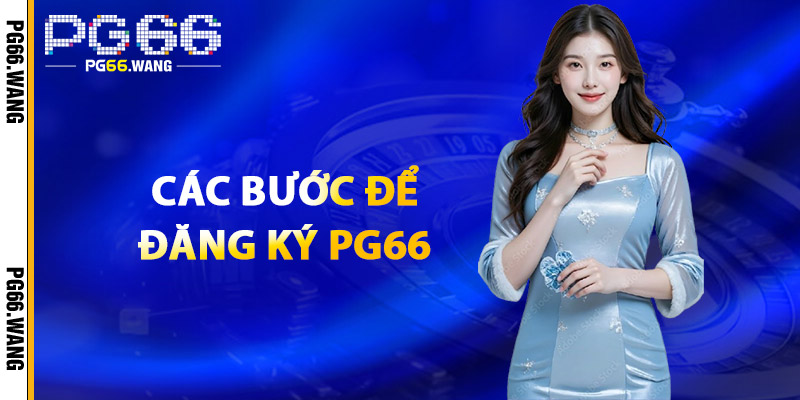 Đăng Ký PG66 – Bước Vào Hành Trình Giải Trí Tuyệt Đỉnh 2 Các Bước Để Đăng Ký PG66