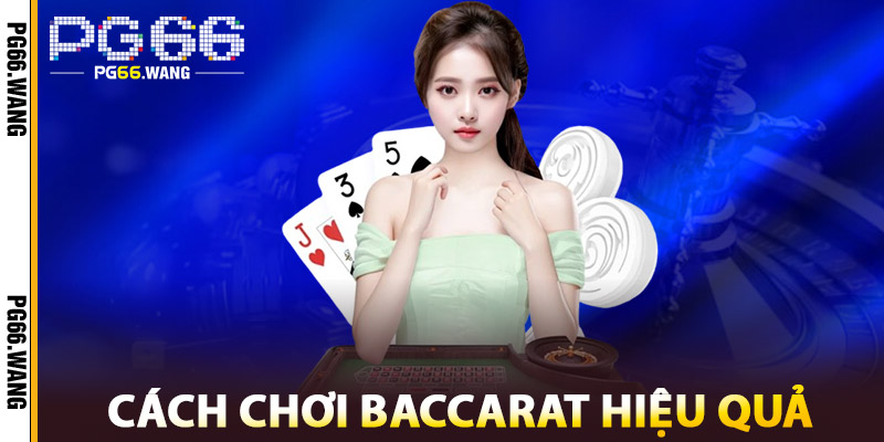 Baccarat PG66 – Chiến Thuật Thắng Lớn, Tỷ Lệ Chính Xác Cao 3 Cách Chơi Baccarat Hiệu Quả