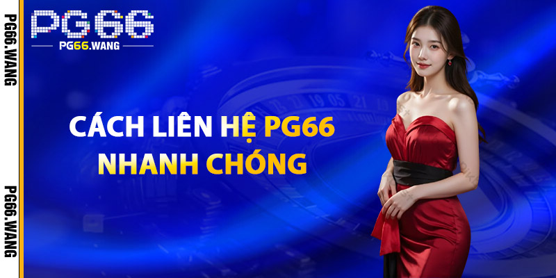 Liên Hệ PG66 – Kết Nối Nhanh Chóng, Hỗ Trợ Chuyên Nghiệp 2 Cách Liên Hệ PG66 Nhanh Chóng