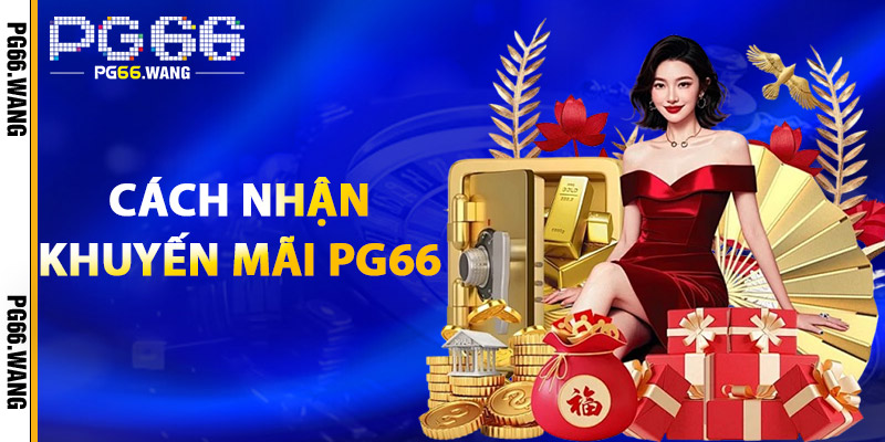Khuyến Mãi PG66 – Săn Thưởng Mỗi Ngày, Trúng Lớn Mỗi Tuần 2 Cách Nhận Khuyến Mãi PG66