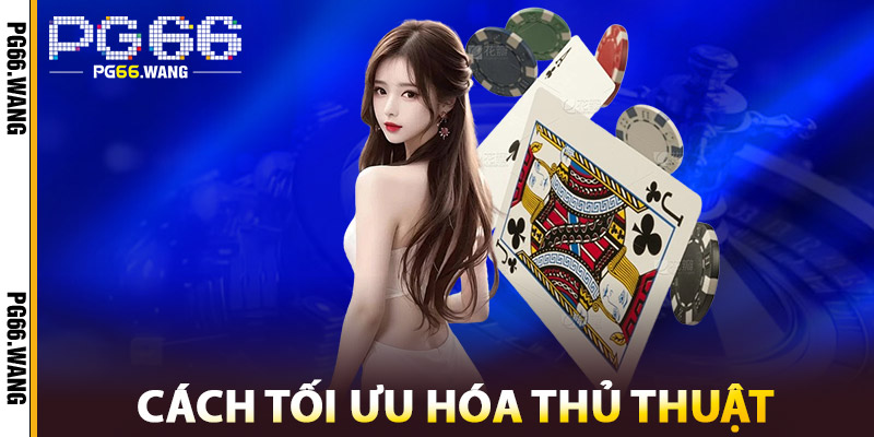Thủ Thuật Kéo Xì Dách – Chiến Lược Chơi Bài Chuẩn Xác 2 Cách Tối Ưu Hóa Thủ Thuật Kéo Xì Dách