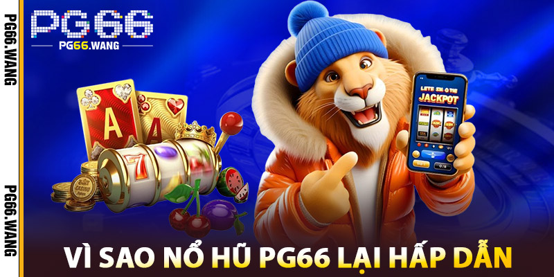Nổ Hũ PG66 – Trải Nghiệm Game Slot Hấp Dẫn, Thưởng Khủng 1 Vì sao Nổ Hũ PG66 hấp dẫn người chơi?