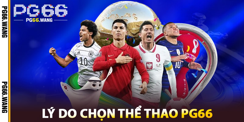 Thể Thao PG66 – Trải Nghiệm Cá Cược Thể Thao Đỉnh Cao 1 Lý do chọn Thể Thao PG66