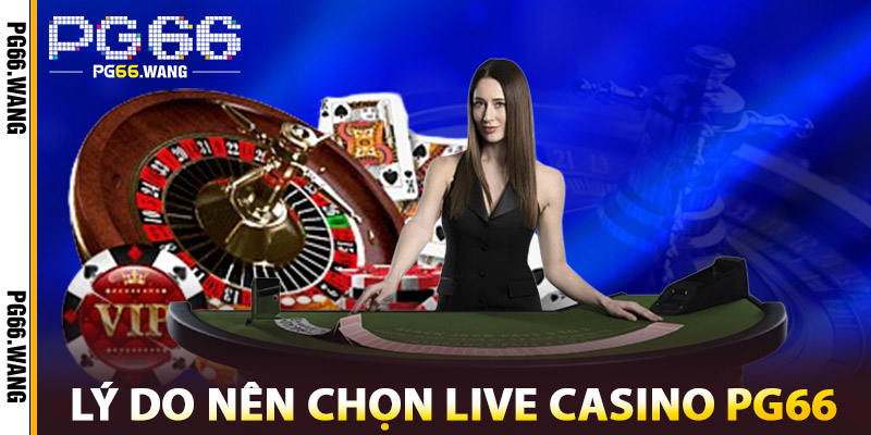 Live Casino PG66 – Sòng Bài Trực Tuyến Hàng Đầu Việt Nam 1 Tại sao nên chọn Live Casino PG66?