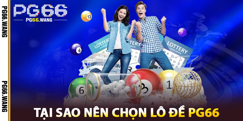 Lô Đề PG66 – Bí Quyết Chốt Lô, Đề Nhanh Và Chính Xác 1 Tại sao nên chọn Lô Đề PG66?